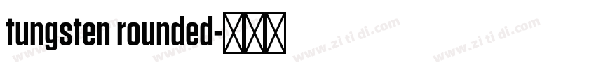 tungsten rounded字体转换 tungsten rounded字体转换